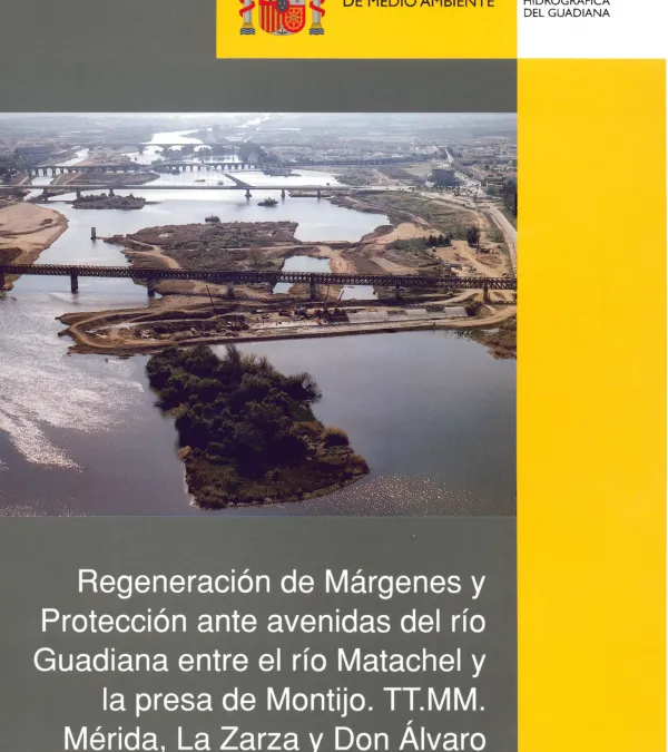 Regeneración de márgenes y protección ante avenidas del río Guadiana entre el río Matachel y la presa de Montijo. TT.MM. Mérida, La Zarza y Don Álvaro
