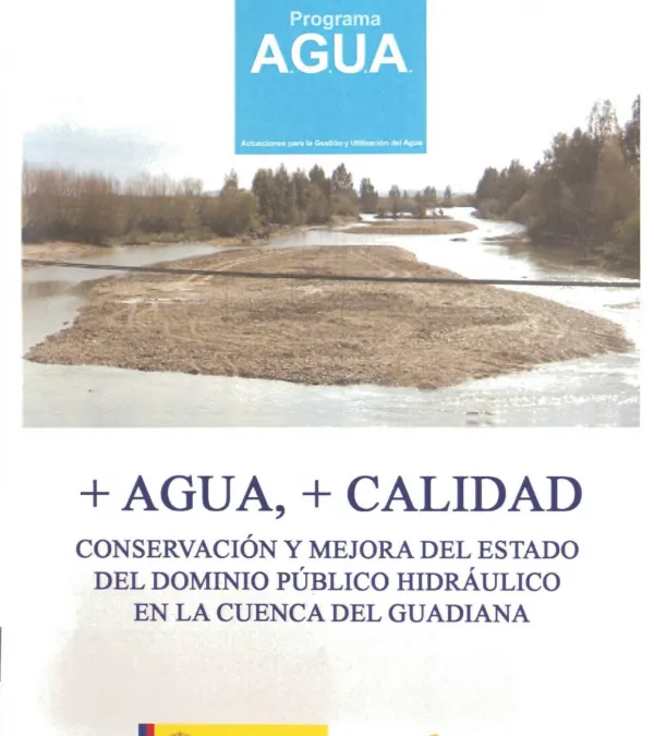 + AGUA, + CALIDAD. Conservación y mejora del estado del dominio público hidráulico en la cuenca del Guadiana. Enlace a PDF.