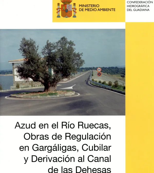 Azud en el río Ruecas, obras de regulación en Gargáligas, Cubilar y derivación al Canal de las Dehesas