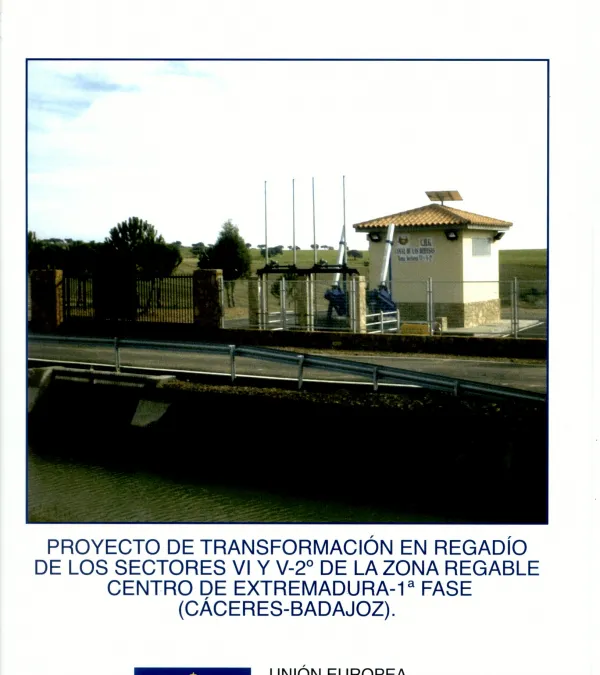 Proyecto de transformación en regadío de los sectores VI y V-2º de la zona regable centro de Extremadura - 1ª Fase