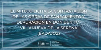 El MITECO licita la contratación de las obras de  saneamiento y depuración en Don Benito-Villanueva  de la Serena (Badajoz)