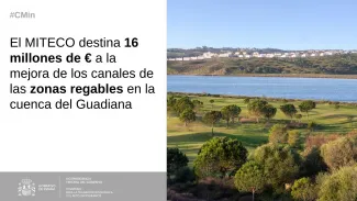 El MITECO destina 16 millones de euros a la mejora de los canales de las zonas regables en la cuenca del Guadiana